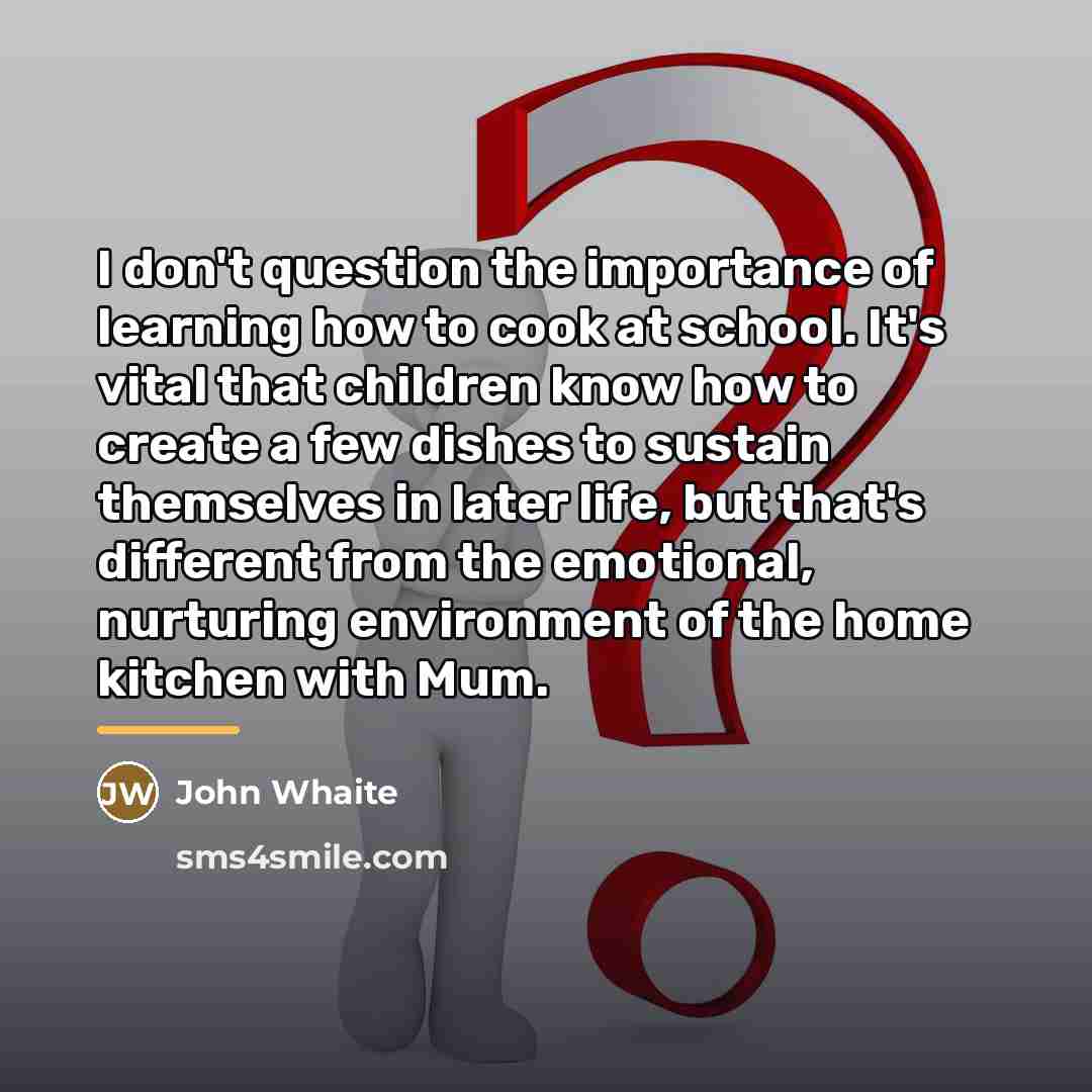 “I don't question the importance of learning how to cook…” quote by John Whaite