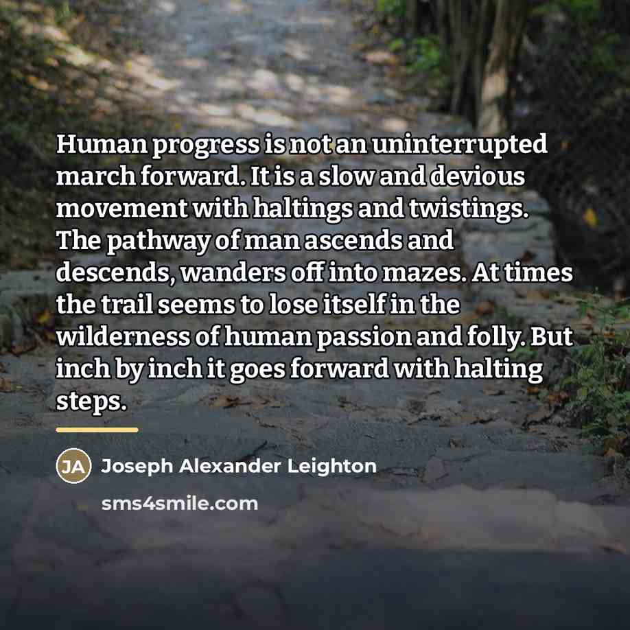 “Human progress is not an uninterrupted march forward. It is…” quote by Joseph Alexander Leighton
