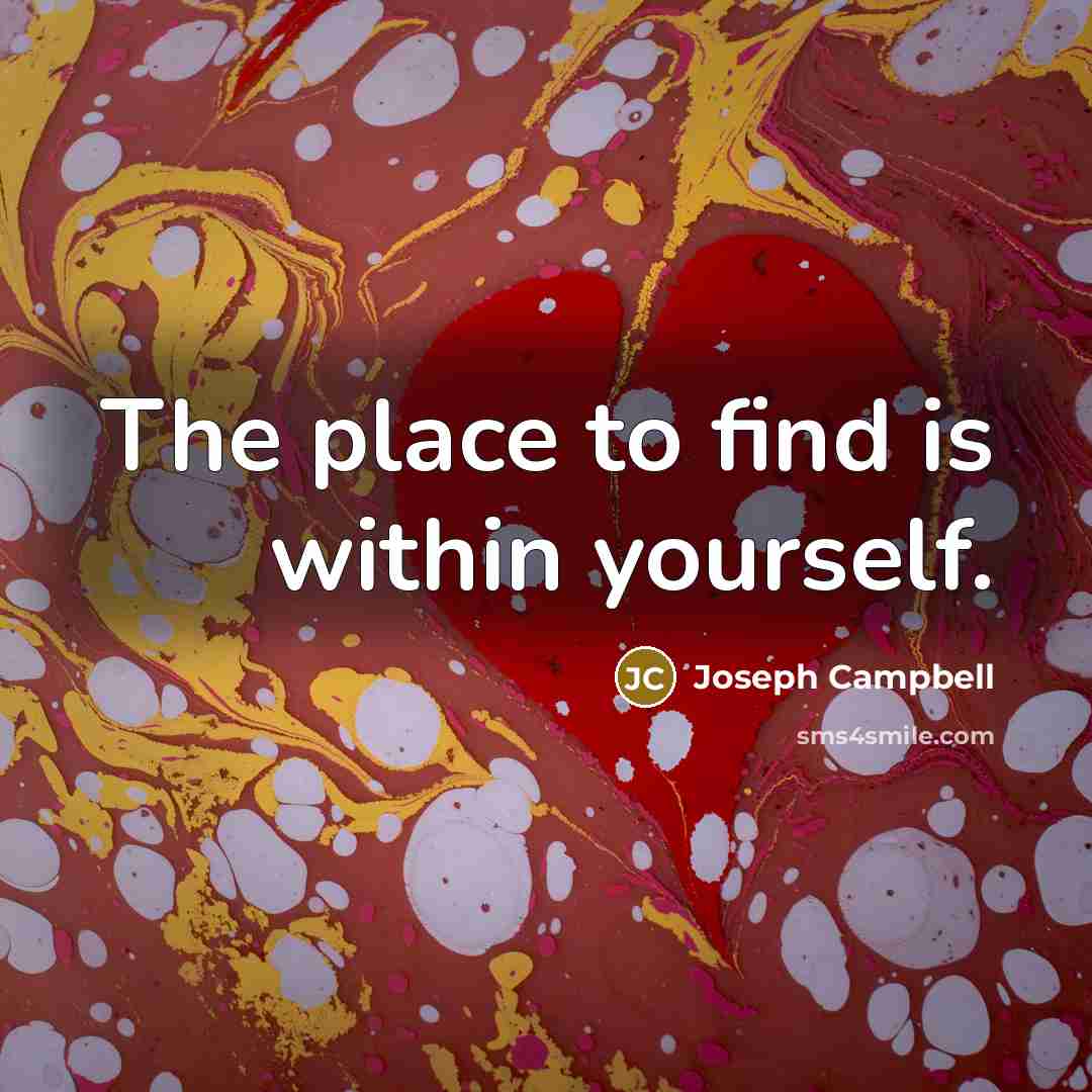 “The place to find is within yourself.…” quote by Joseph Campbell