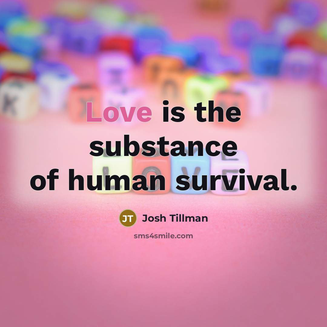 “Love is the substance of human survival.…” quote by Josh Tillman
