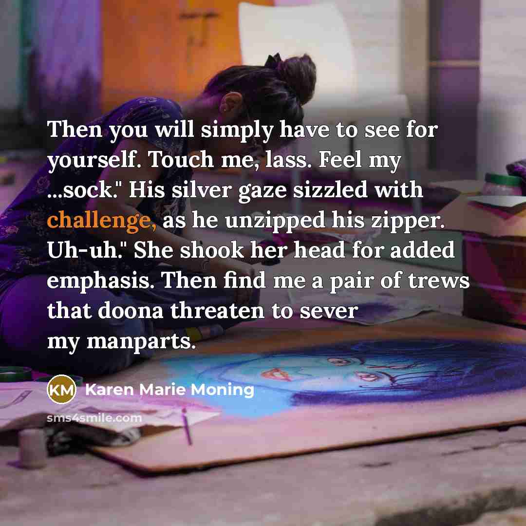 “Then you will simply have to see for yourself. Touch…” quote by Karen Marie Moning