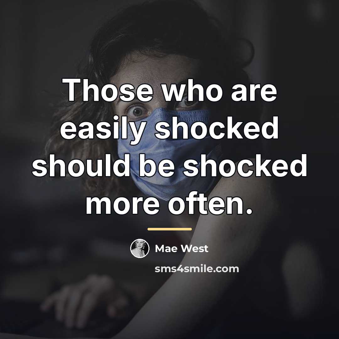 “Those who are easily shocked should be shocked more often.…” quote by Mae West