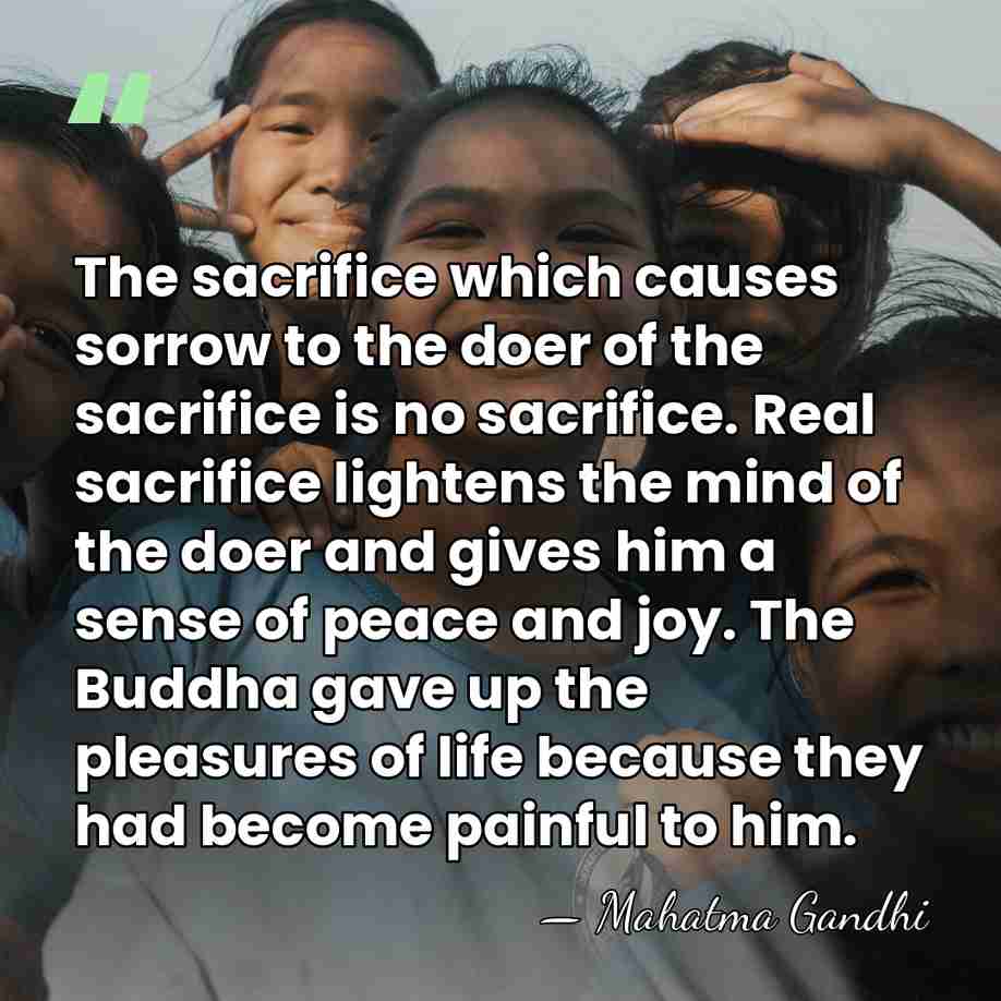The sacrifice which causes sorrow to the doer of the sacrifice is&hellip; - Mahatma Gandhi