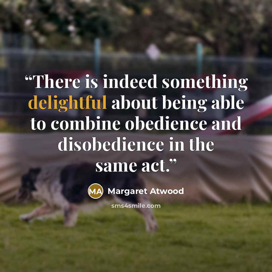“There is indeed something delightful about being able to combine obedience and disobedience in the same act.” quote by Margaret Atwood