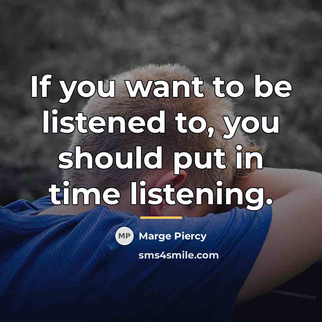 “If you want to be listened to, you should put…” quote by Marge Piercy