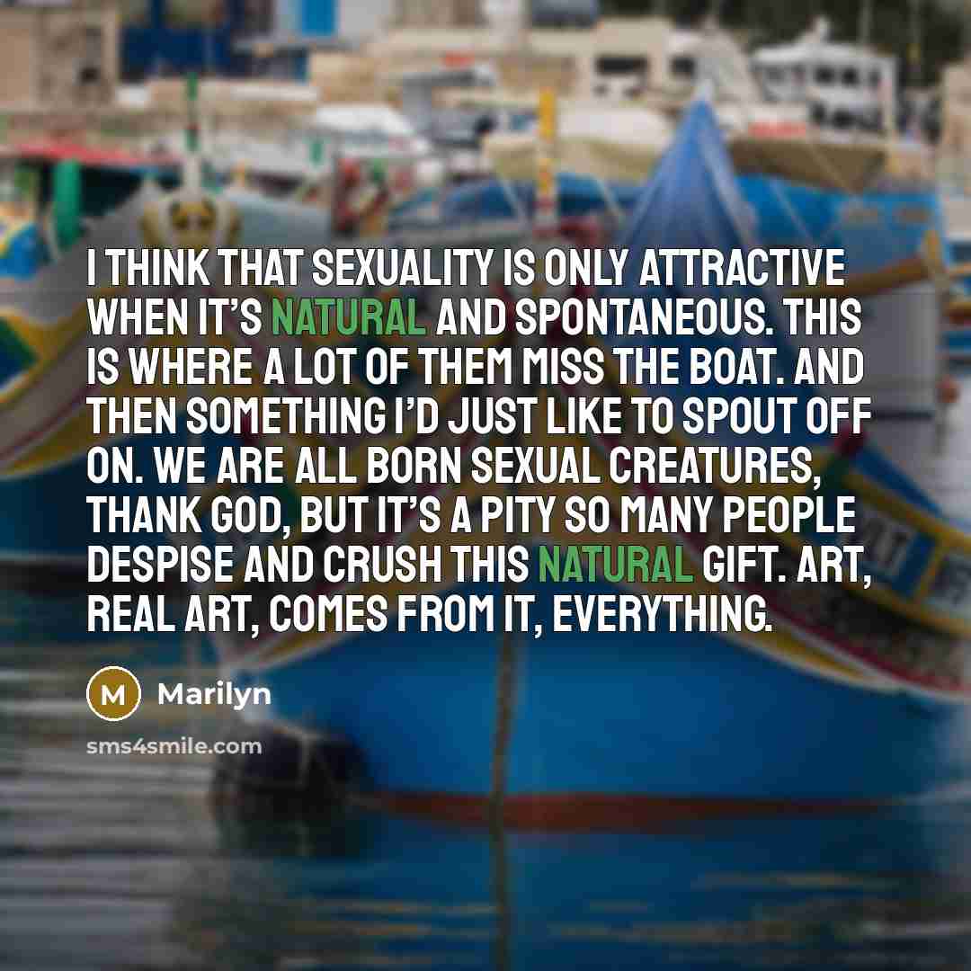 “I think that sexuality is only attractive when it’s natural…” quote by Marilyn