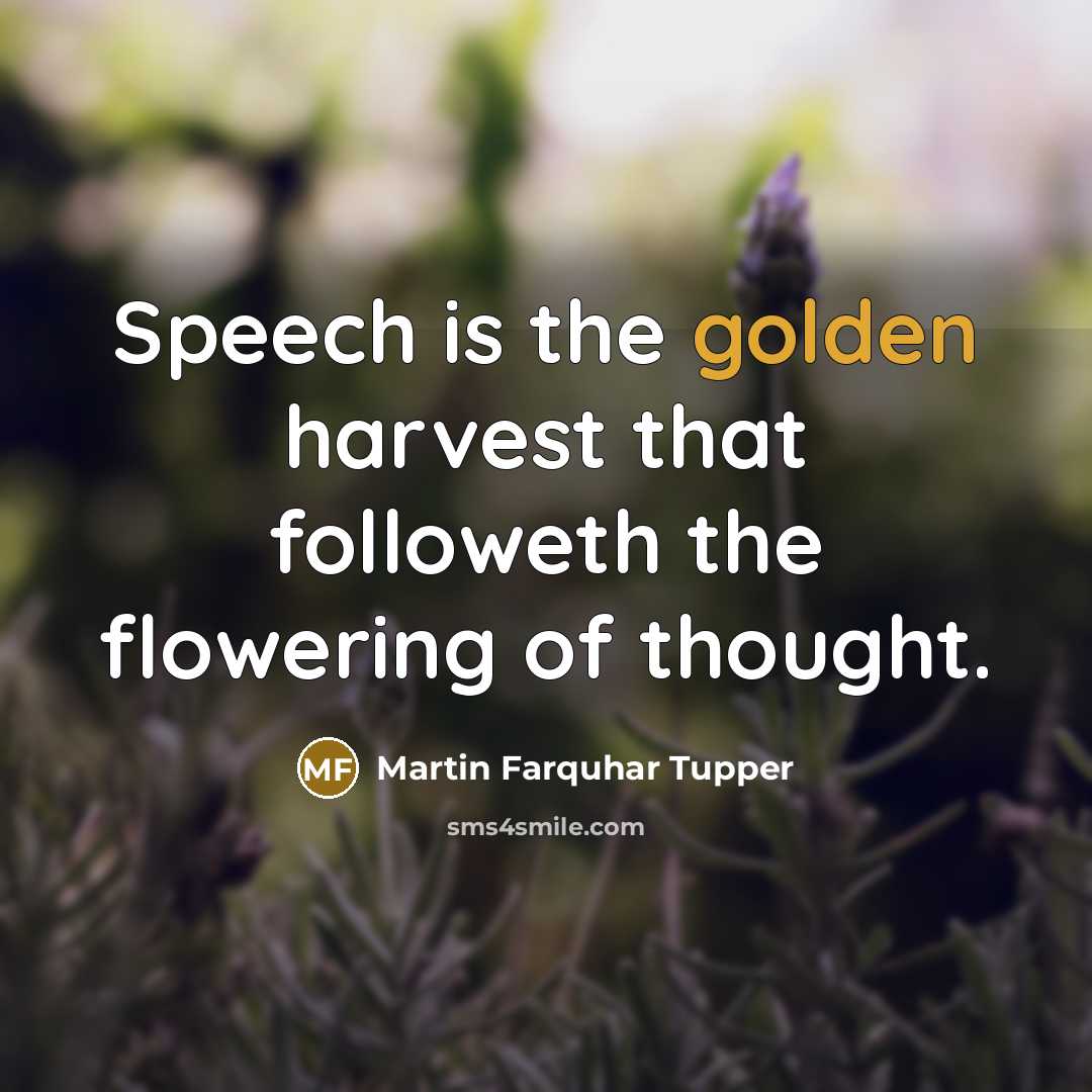 “Speech is the golden harvest that followeth the flowering of…” quote by Martin Farquhar Tupper