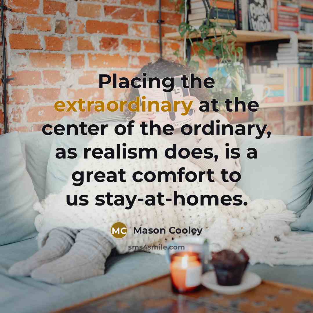 “Placing the extraordinary at the center of the ordinary, as…” quote by Mason Cooley