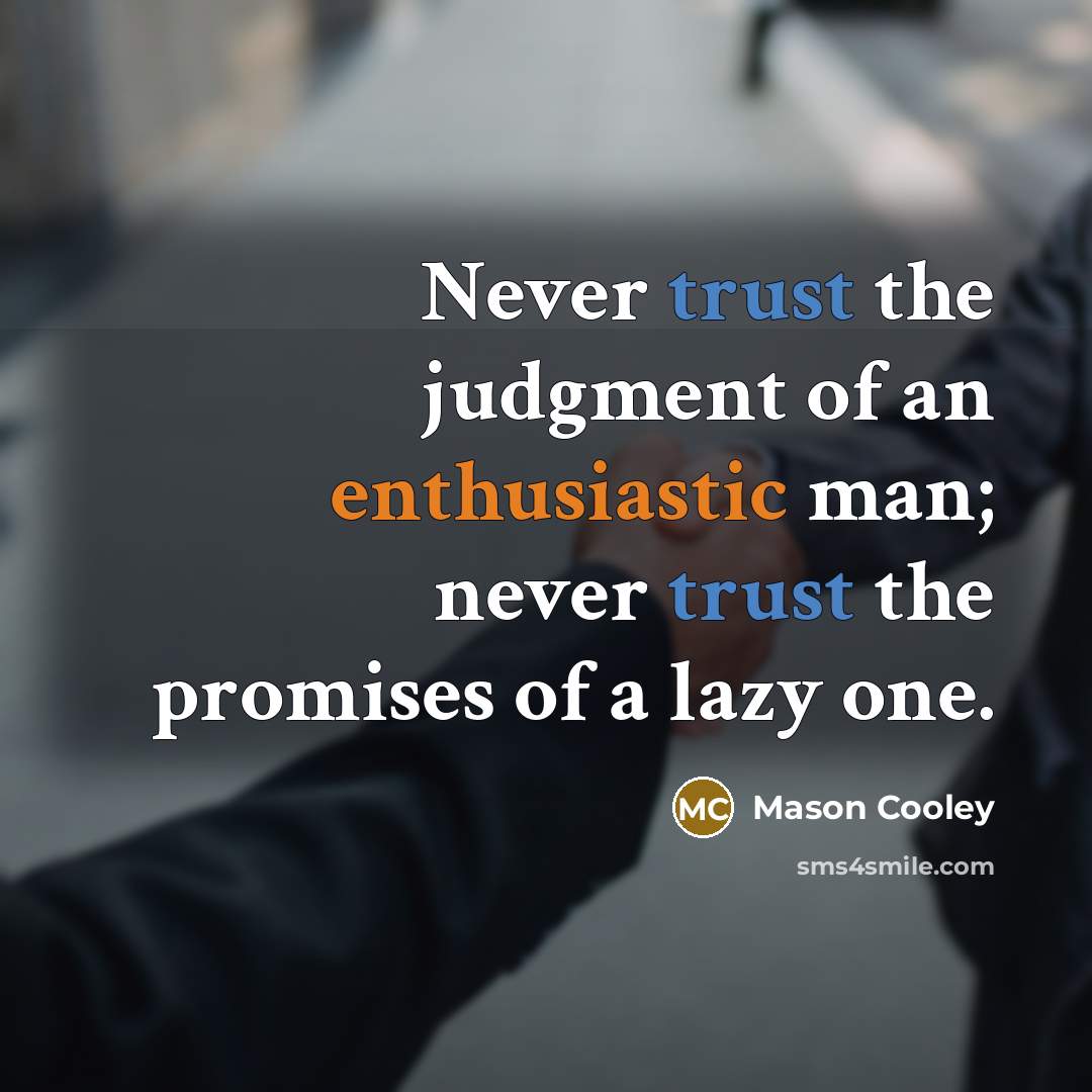 “Never trust the judgment of an enthusiastic man; never trust…” quote by Mason Cooley
