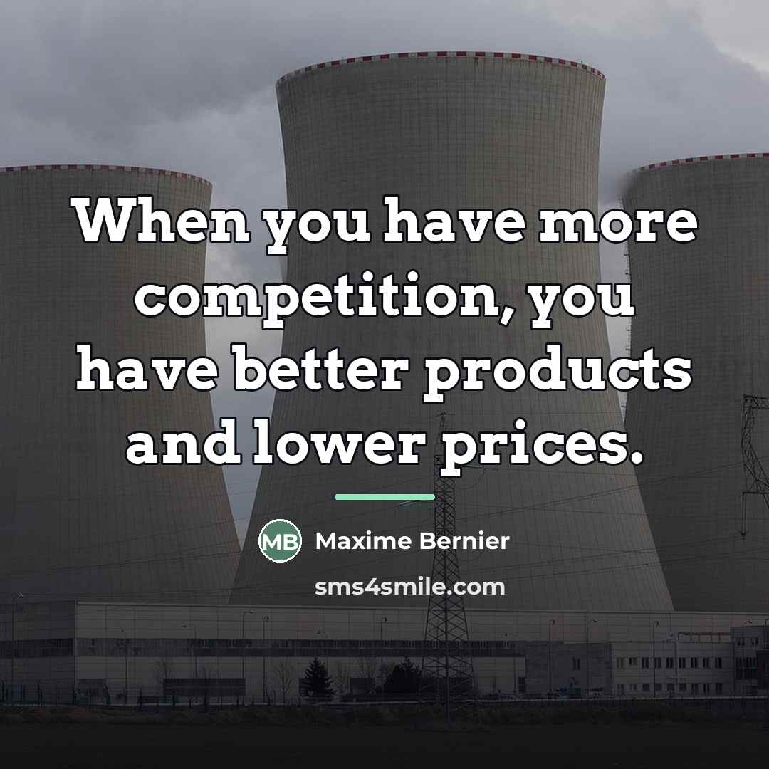“When you have more competition, you have better products and…” quote by Maxime Bernier