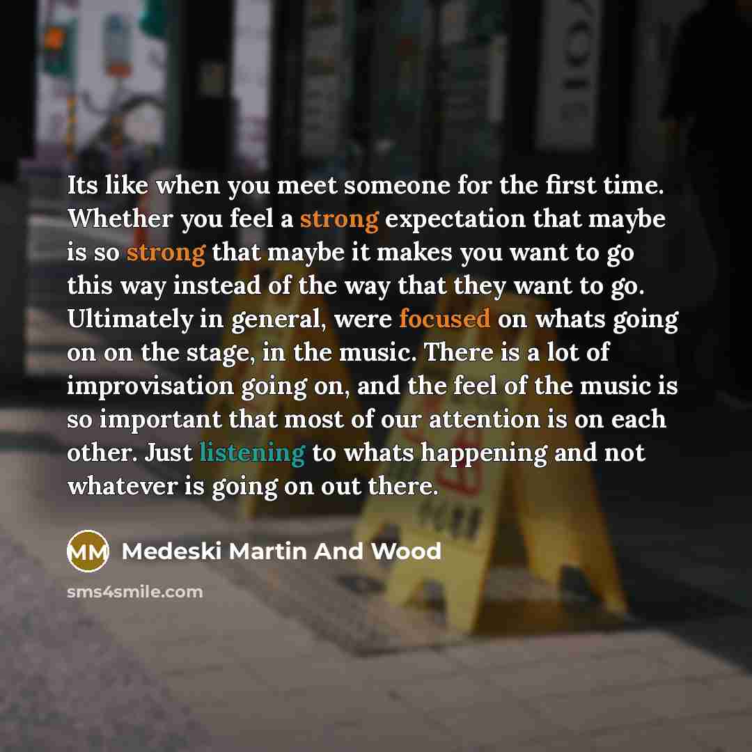 “Its like when you meet someone for the first time.…” quote by Medeski Martin And Wood