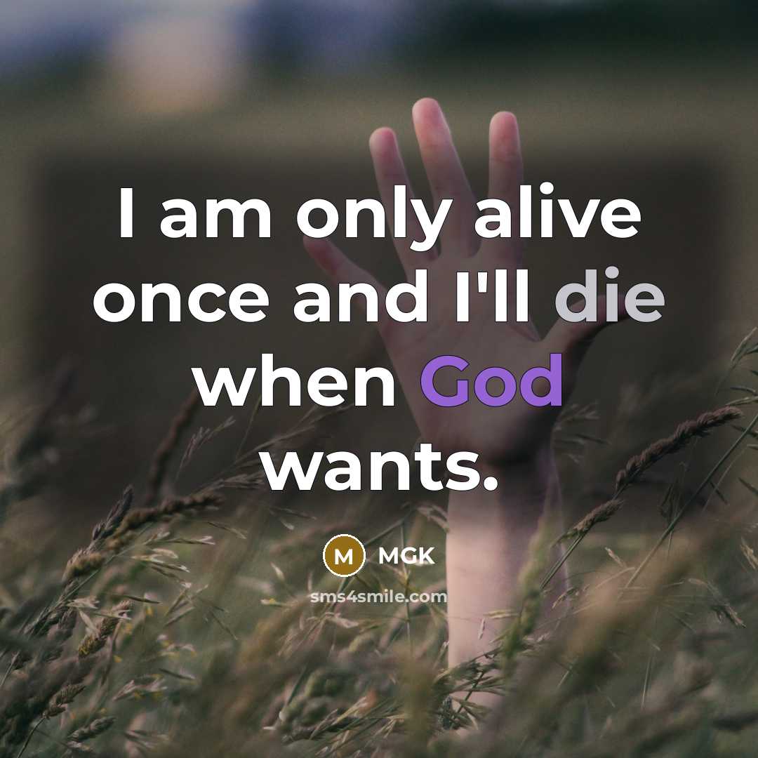 “I am only alive once and I'll die when God wants.” quote by MGK