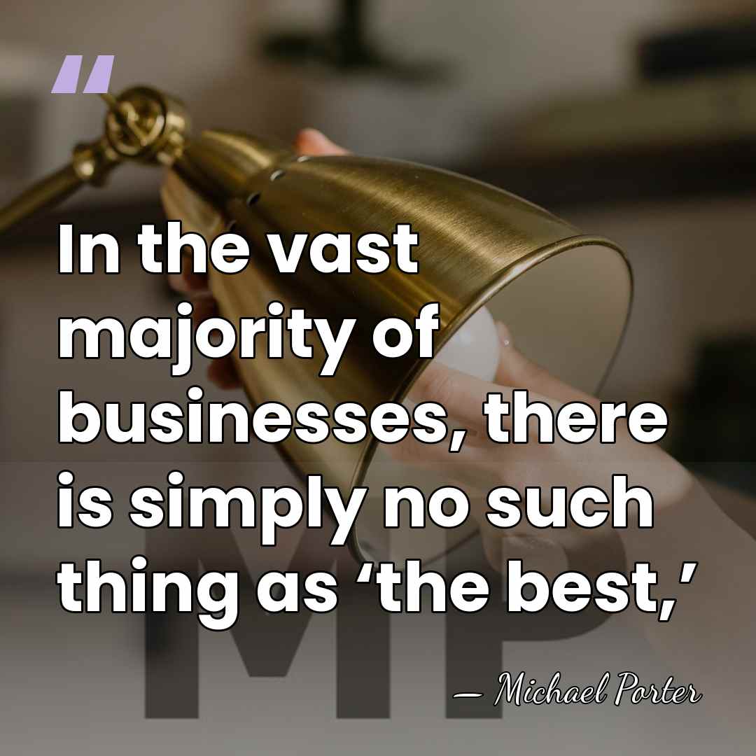 In the vast majority of businesses, there is simply no such thing&hellip; - Michael Porter