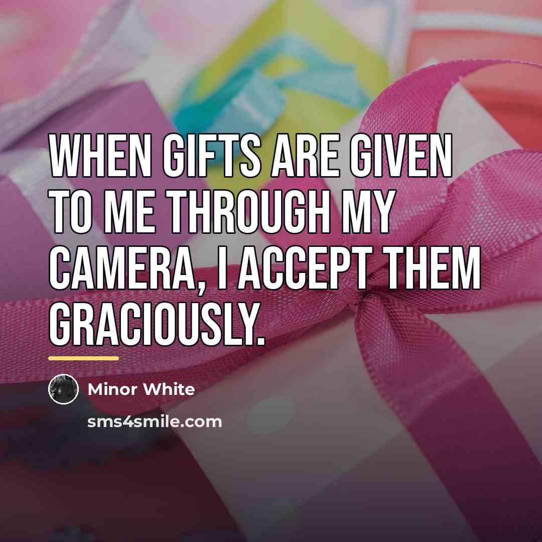 “When gifts are given to me through my camera, I…” quote by Minor White