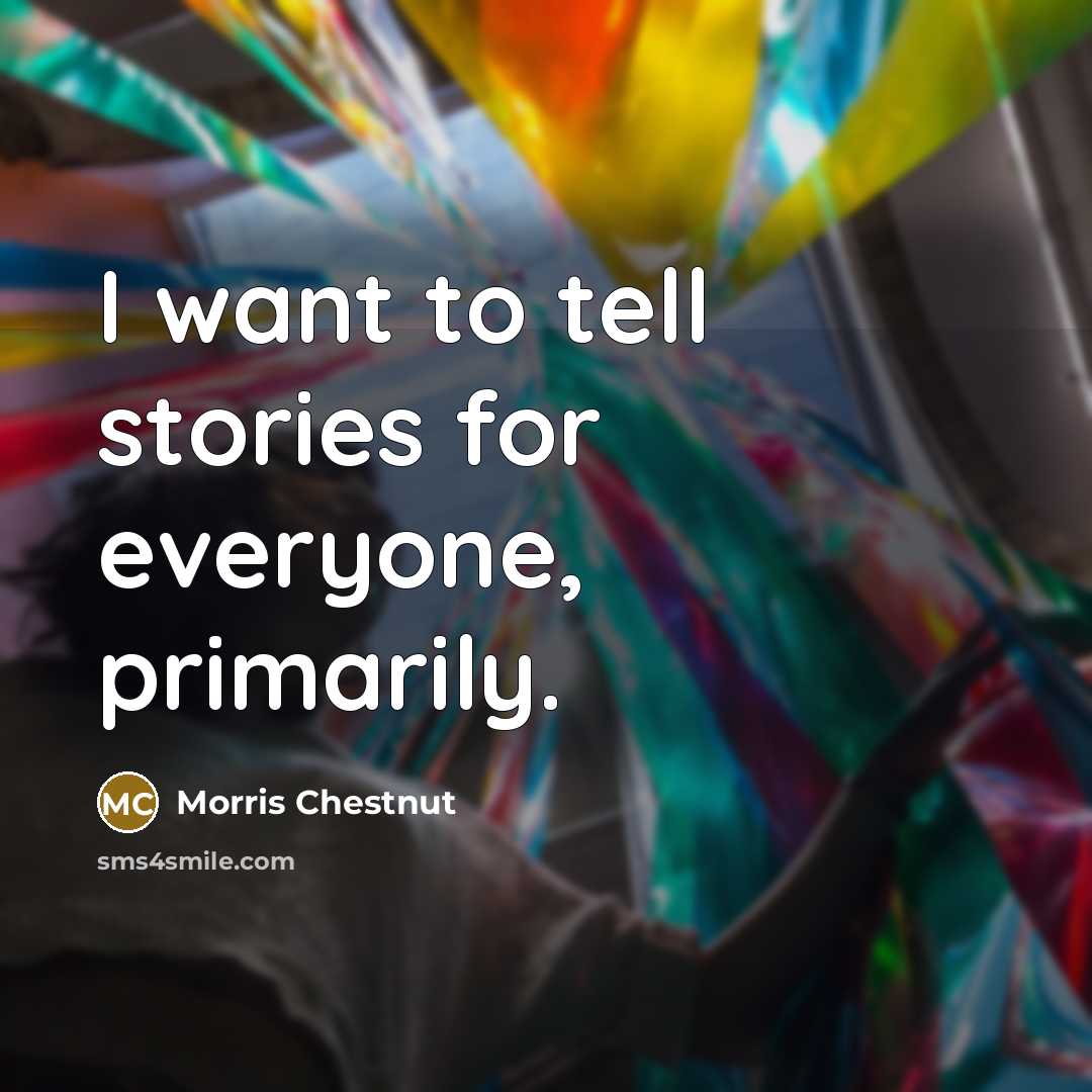 “I want to tell stories for everyone, primarily.…” quote by Morris Chestnut