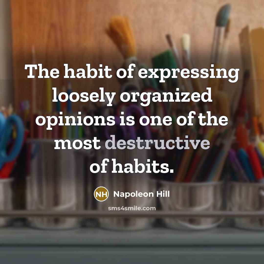 “The habit of expressing loosely organized opinions is one of…” quote by Napoleon Hill