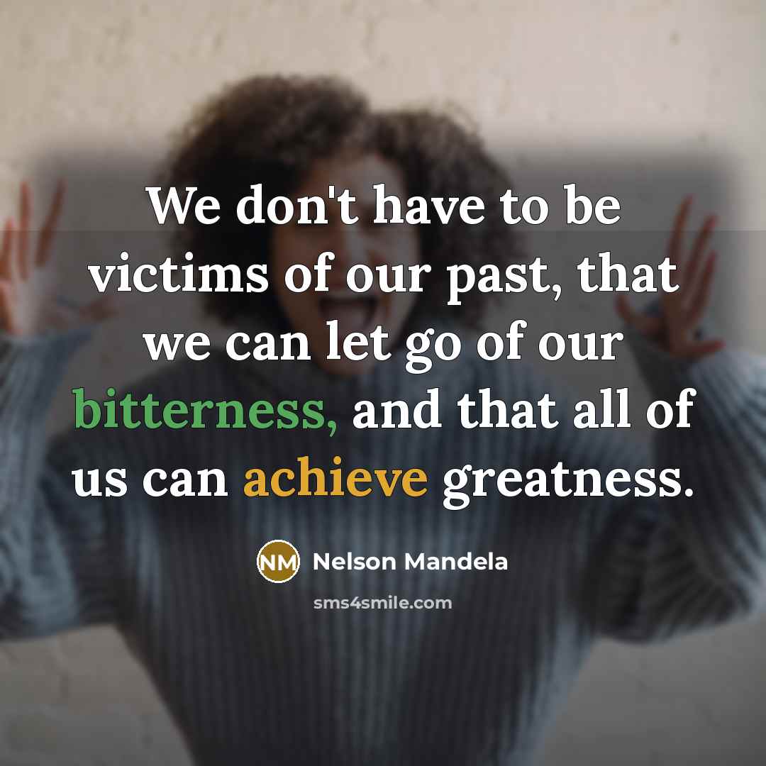 “We don't have to be victims of our past, that…” quote by Nelson Mandela