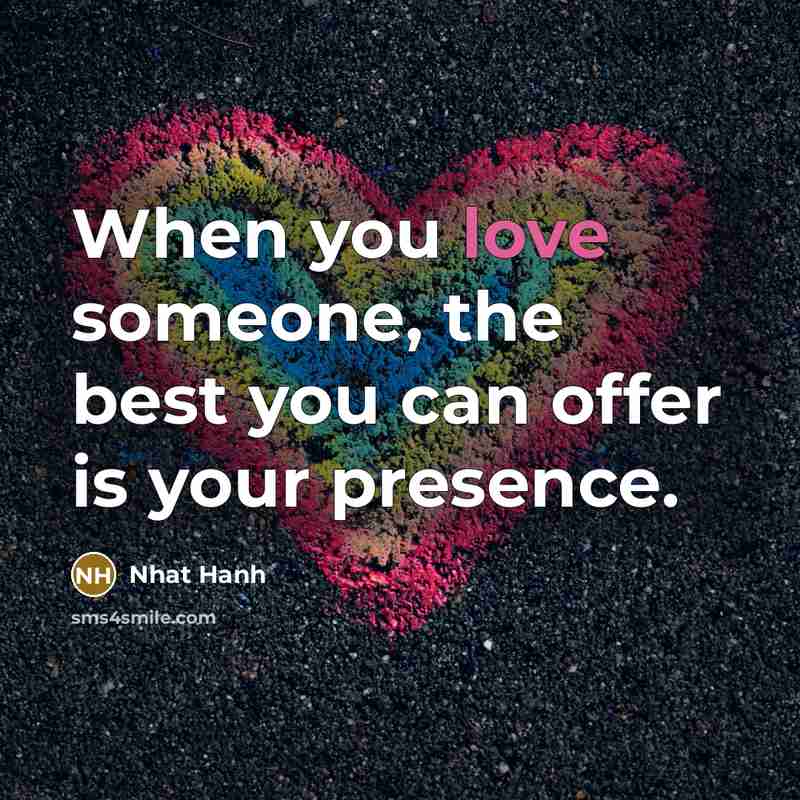 “When you love someone, the best you can offer is…” quote by Nhat Hanh