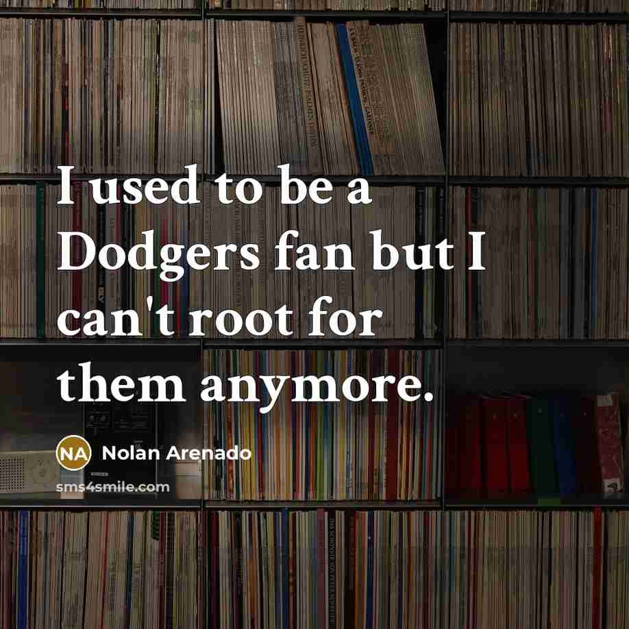 “I used to be a Dodgers fan but I can't…” quote by Nolan Arenado