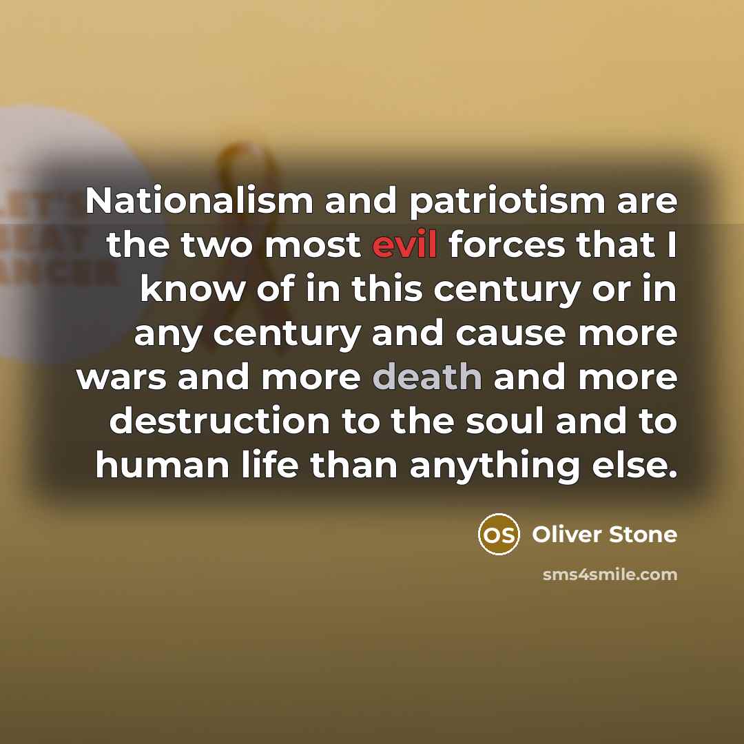 “Nationalism and patriotism are the two most evil forces that…” quote by Oliver Stone