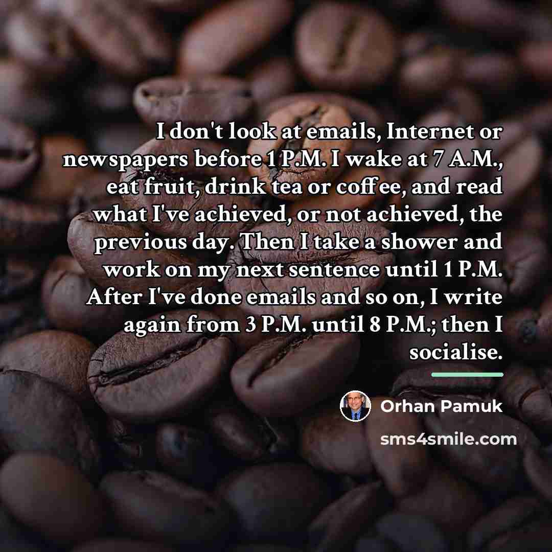 “I don't look at emails, Internet or newspapers before 1…” quote by Orhan Pamuk
