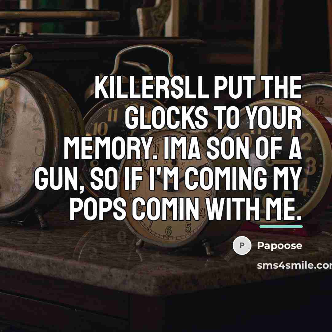 “Killersll put the glocks to your memory. Ima son of…” quote by Papoose