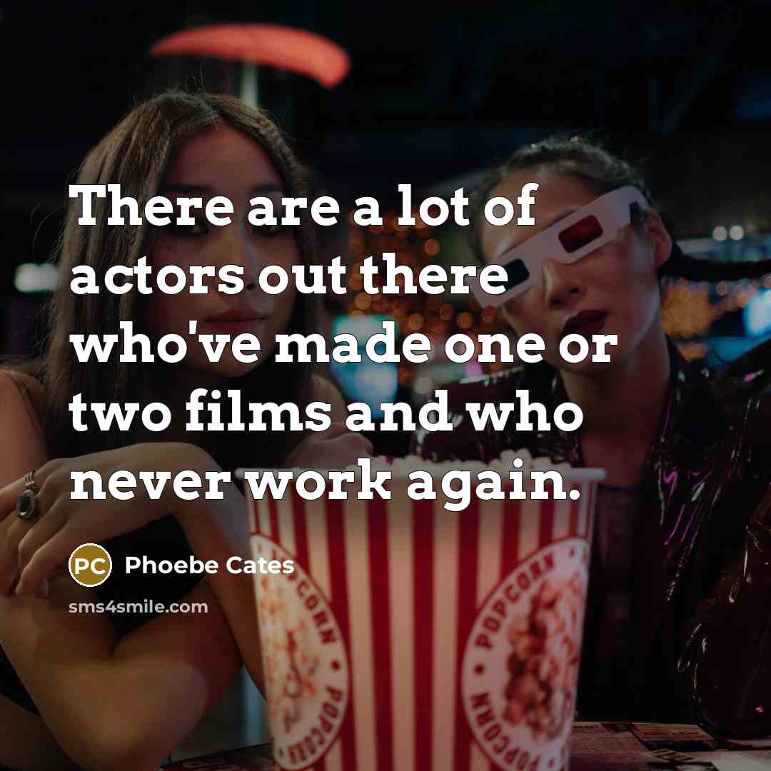 “There are a lot of actors out there who've made…” quote by Phoebe Cates