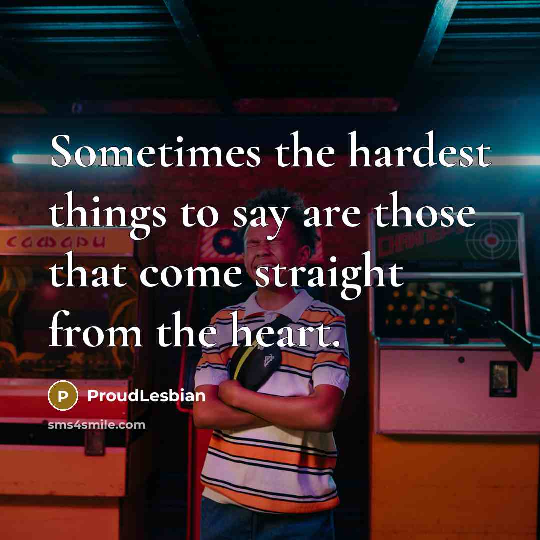 “Sometimes the hardest things to say are those that come…” quote by ProudLesbian