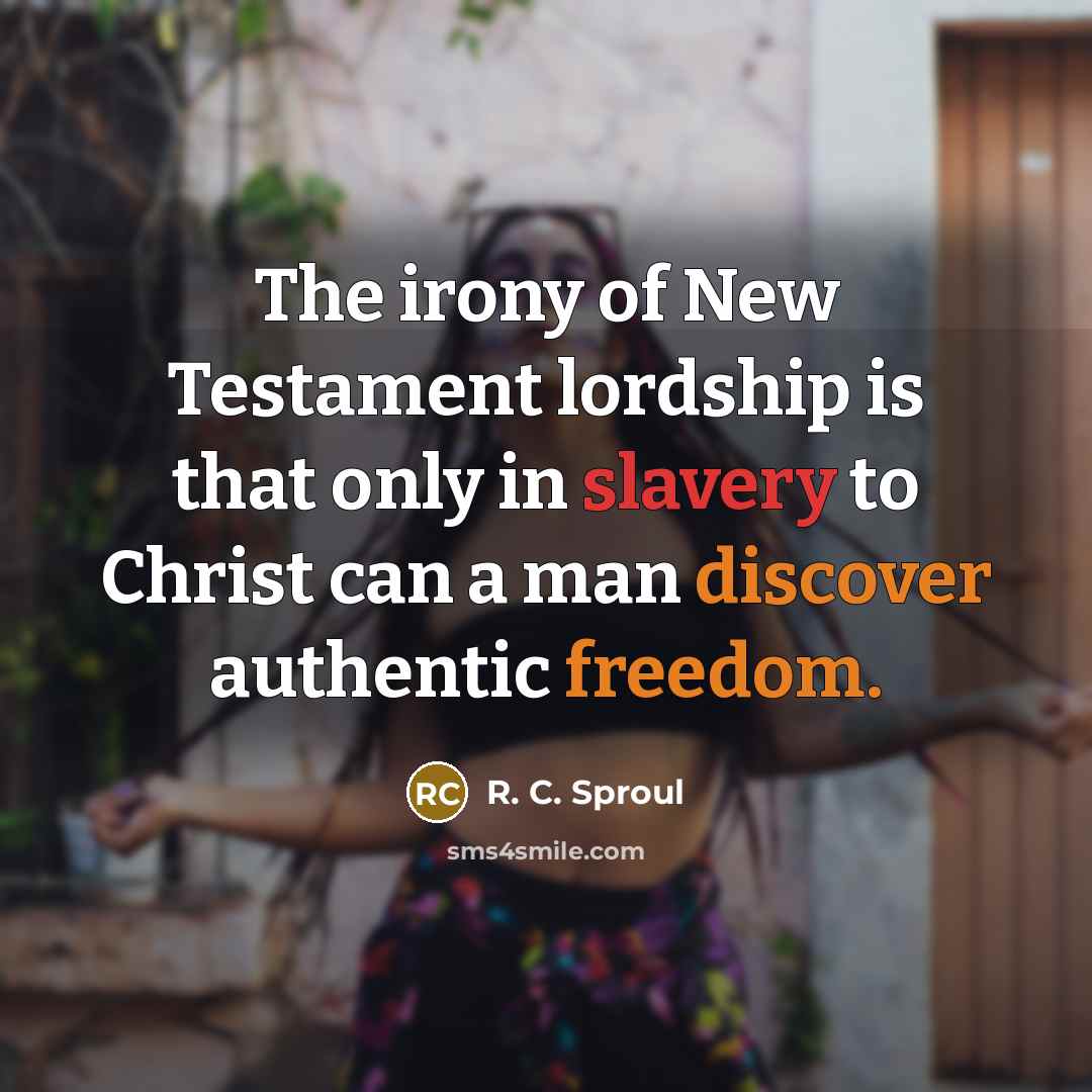 “The irony of New Testament lordship is that only in…” quote by R. C. Sproul