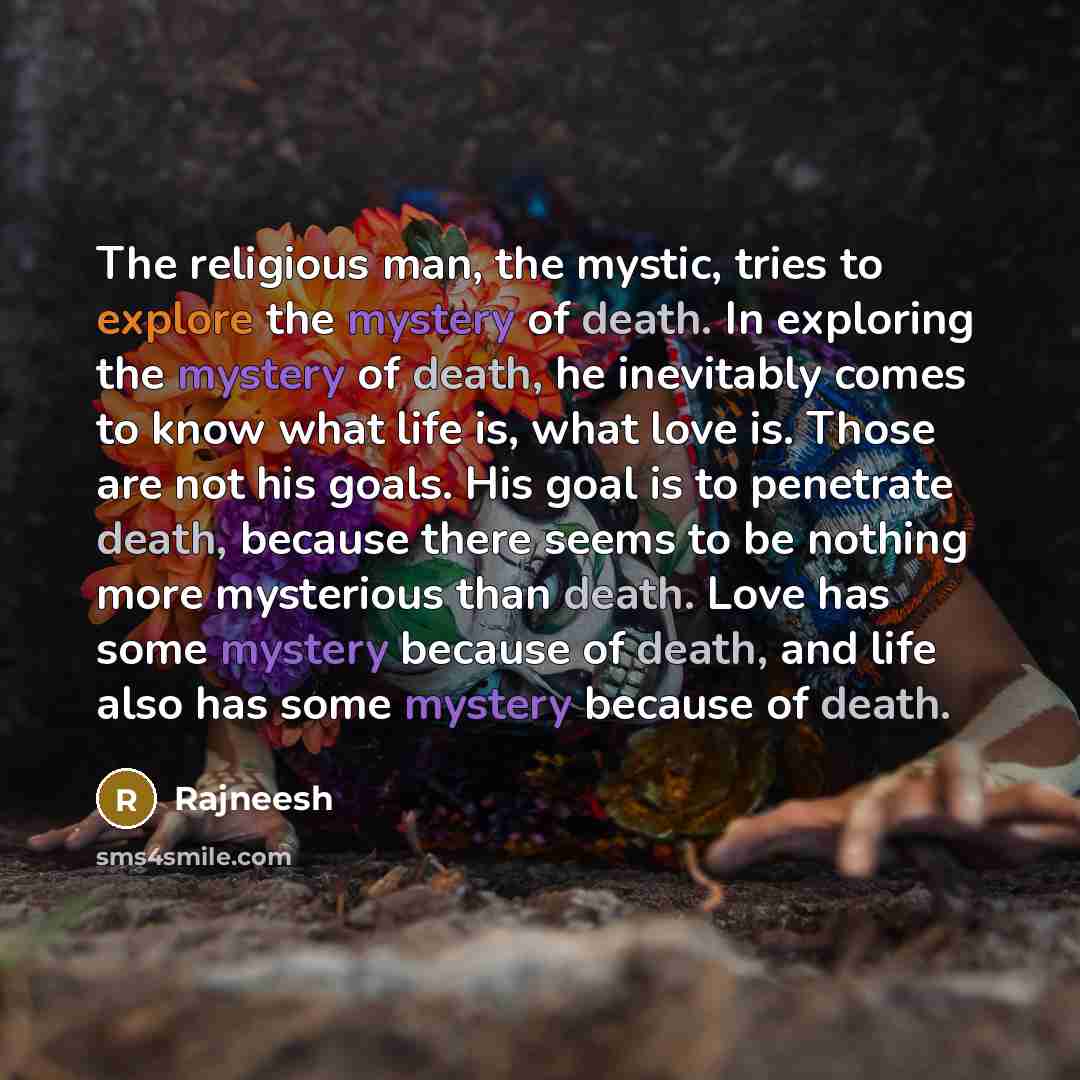 “The religious man, the mystic, tries to explore the mystery…” quote by Rajneesh