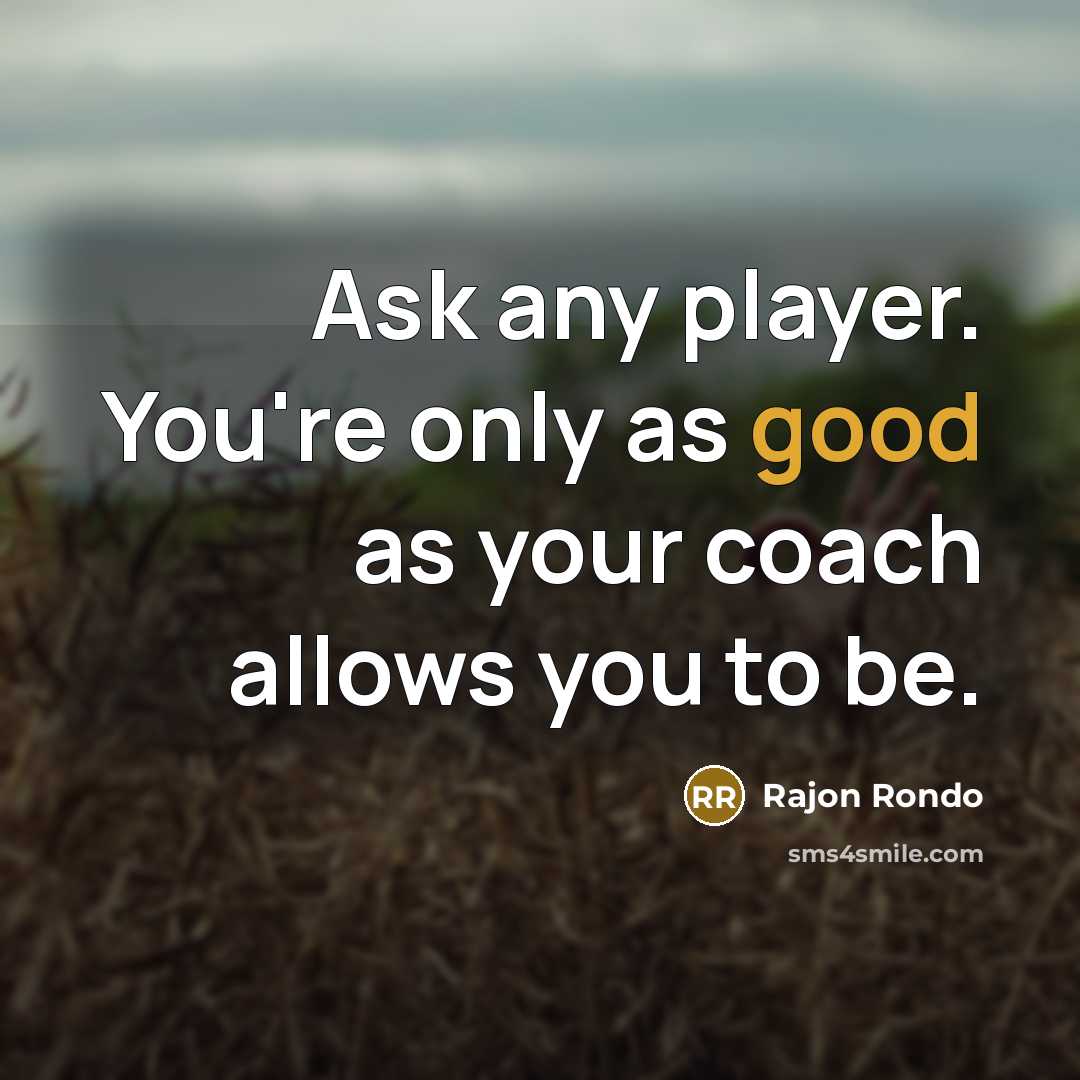 “Ask any player. You're only as good as your coach…” quote by Rajon Rondo