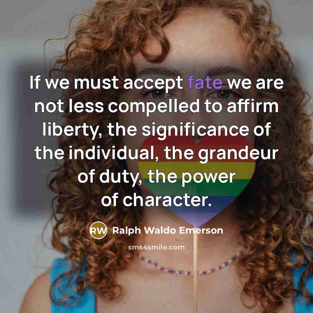 “If we must accept fate we are not less compelled…” quote by Ralph Waldo Emerson