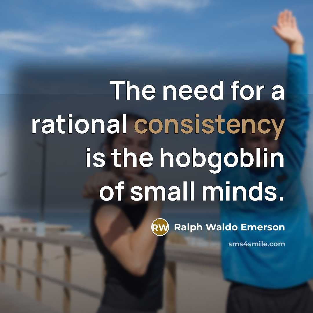 “The need for a rational consistency is the hobgoblin of…” quote by Ralph Waldo Emerson