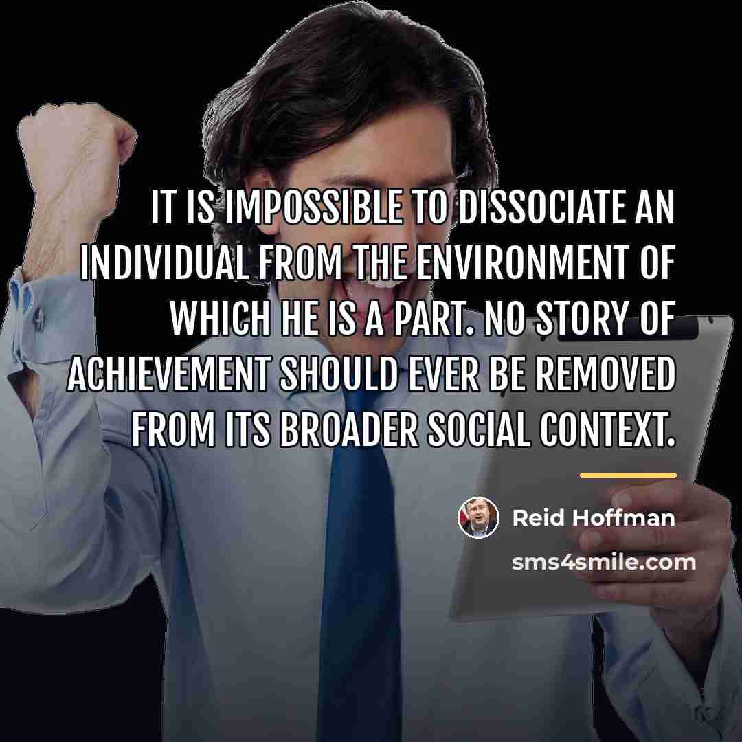 “It is impossible to dissociate an individual from the environment…” quote by Reid Hoffman