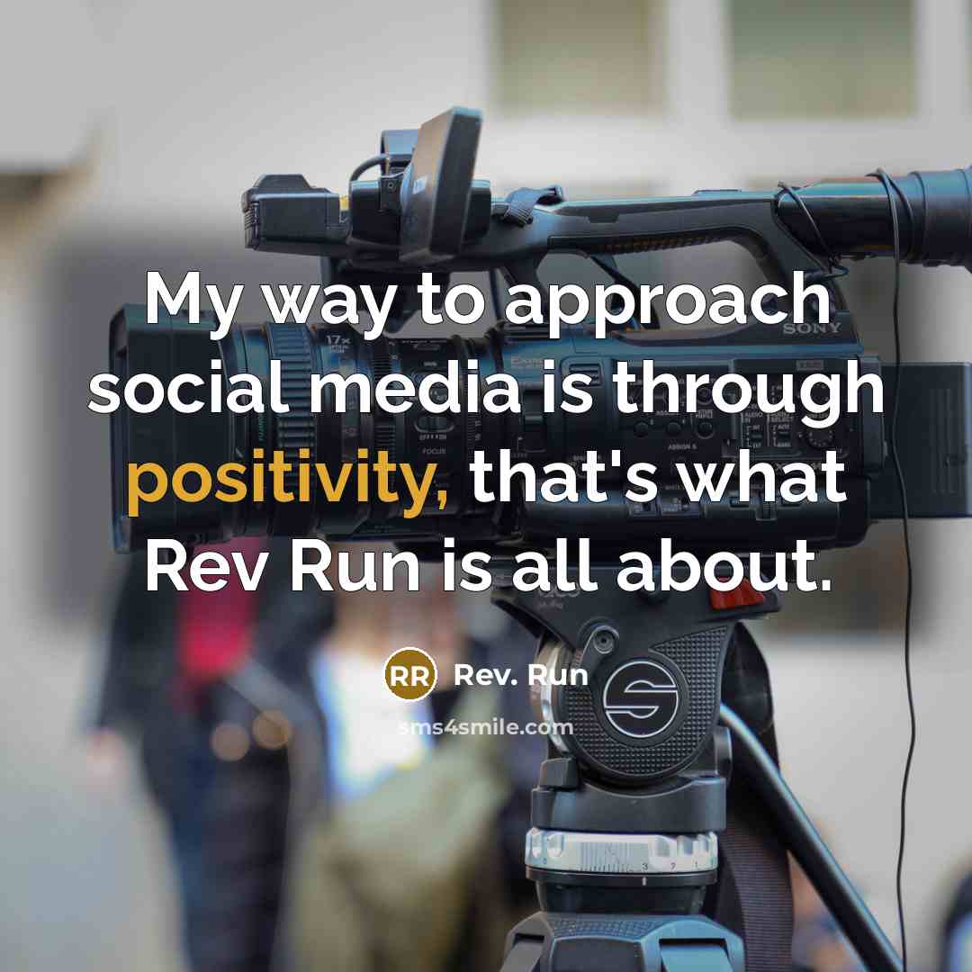 “My way to approach social media is through positivity, that's…” quote by Rev. Run
