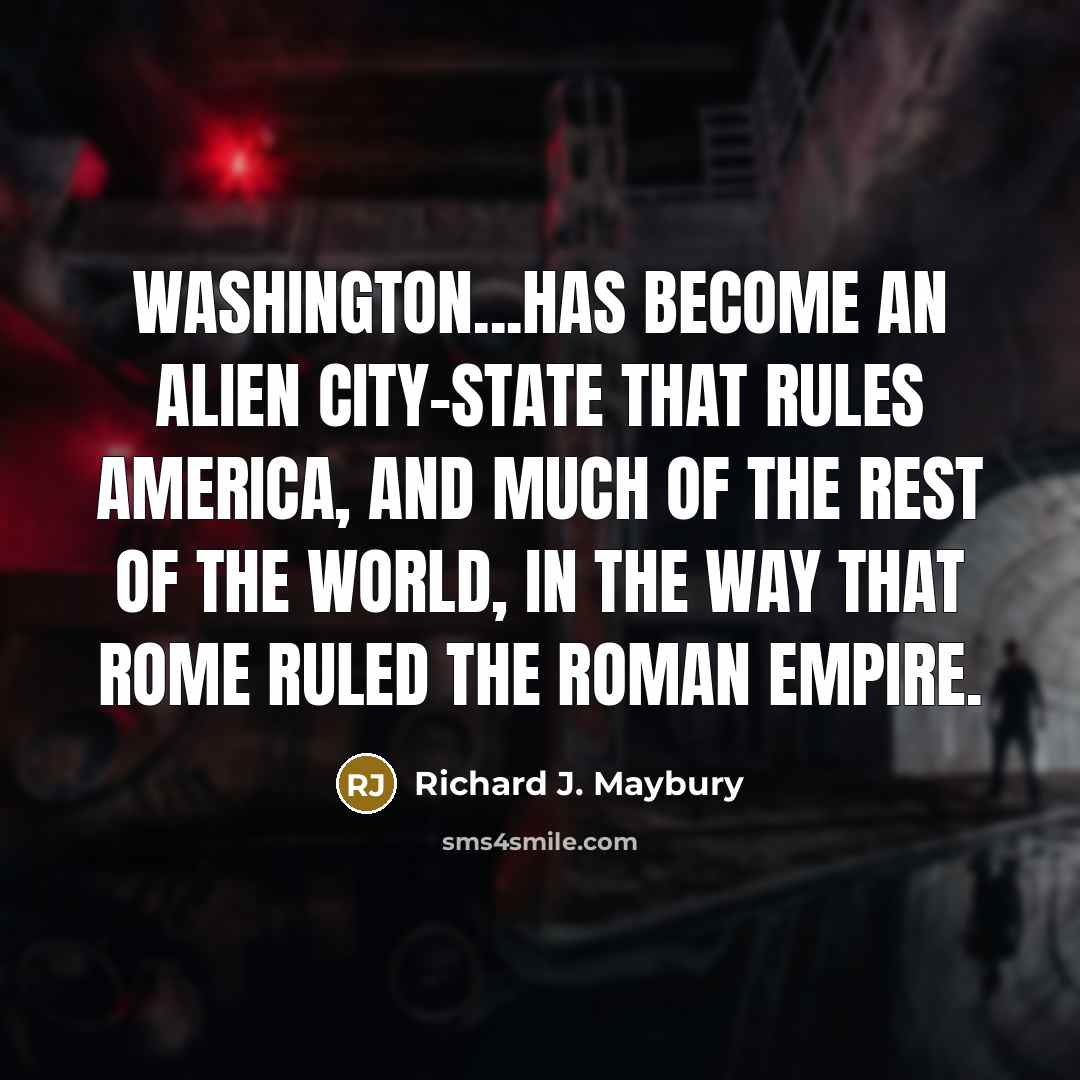 “Washington...has become an alien city-state that rules America, and much…” quote by Richard J. Maybury