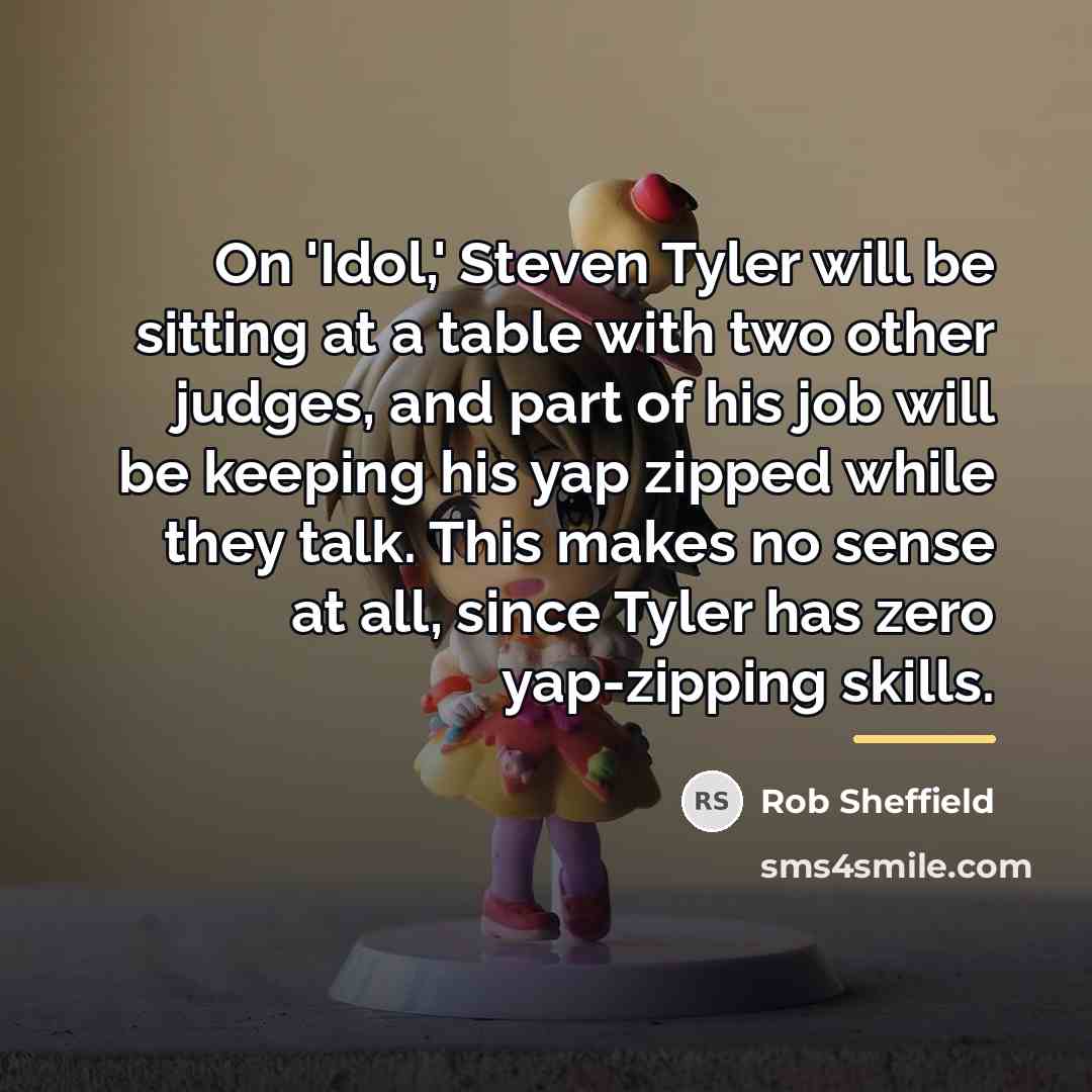 “On 'Idol,' Steven Tyler will be sitting at a table…” quote by Rob Sheffield