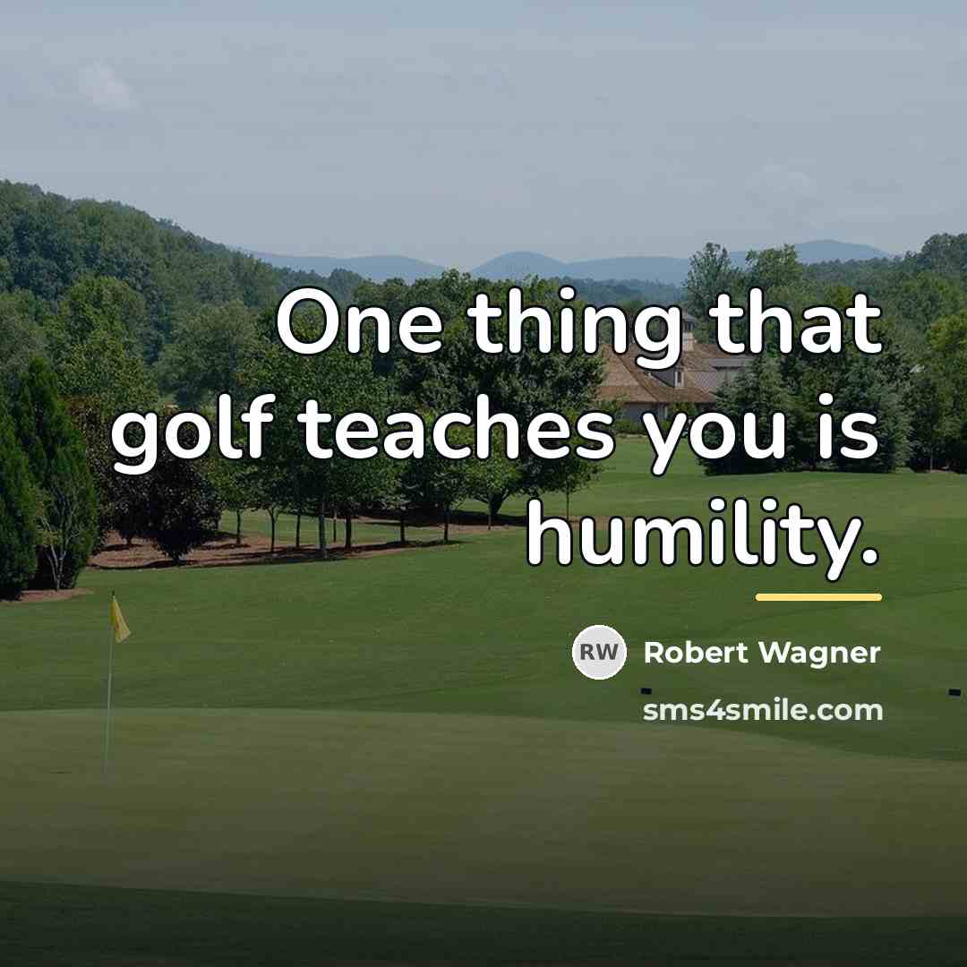 “One thing that golf teaches you is humility.…” quote by Robert Wagner