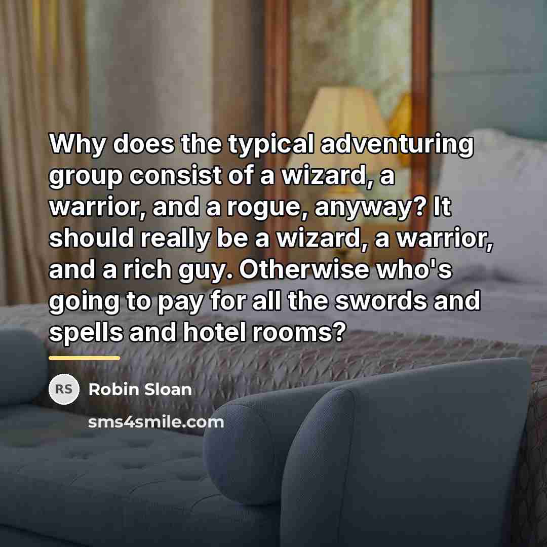 “Why does the typical adventuring group consist of a wizard,…” quote by Robin Sloan