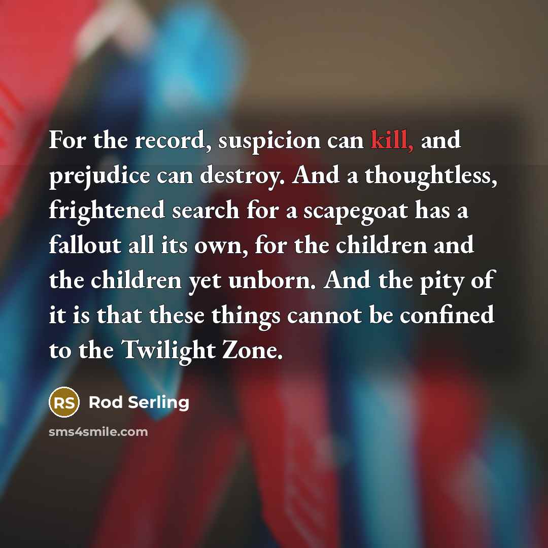 “For the record, suspicion can kill, and prejudice can destroy.…” quote by Rod Serling