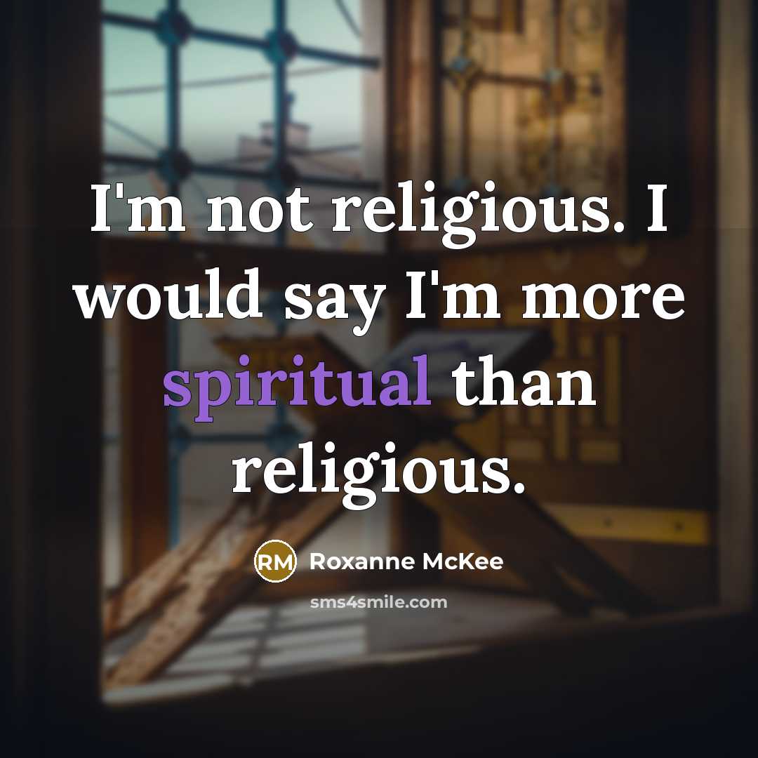 “I'm not religious. I would say I'm more spiritual than…” quote by Roxanne McKee