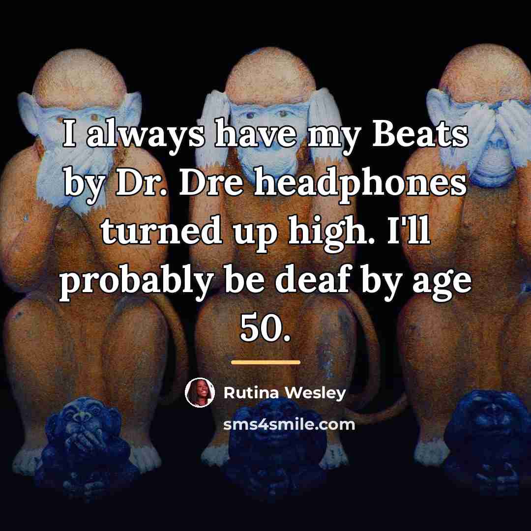 “I always have my Beats by Dr. Dre headphones turned…” quote by Rutina Wesley