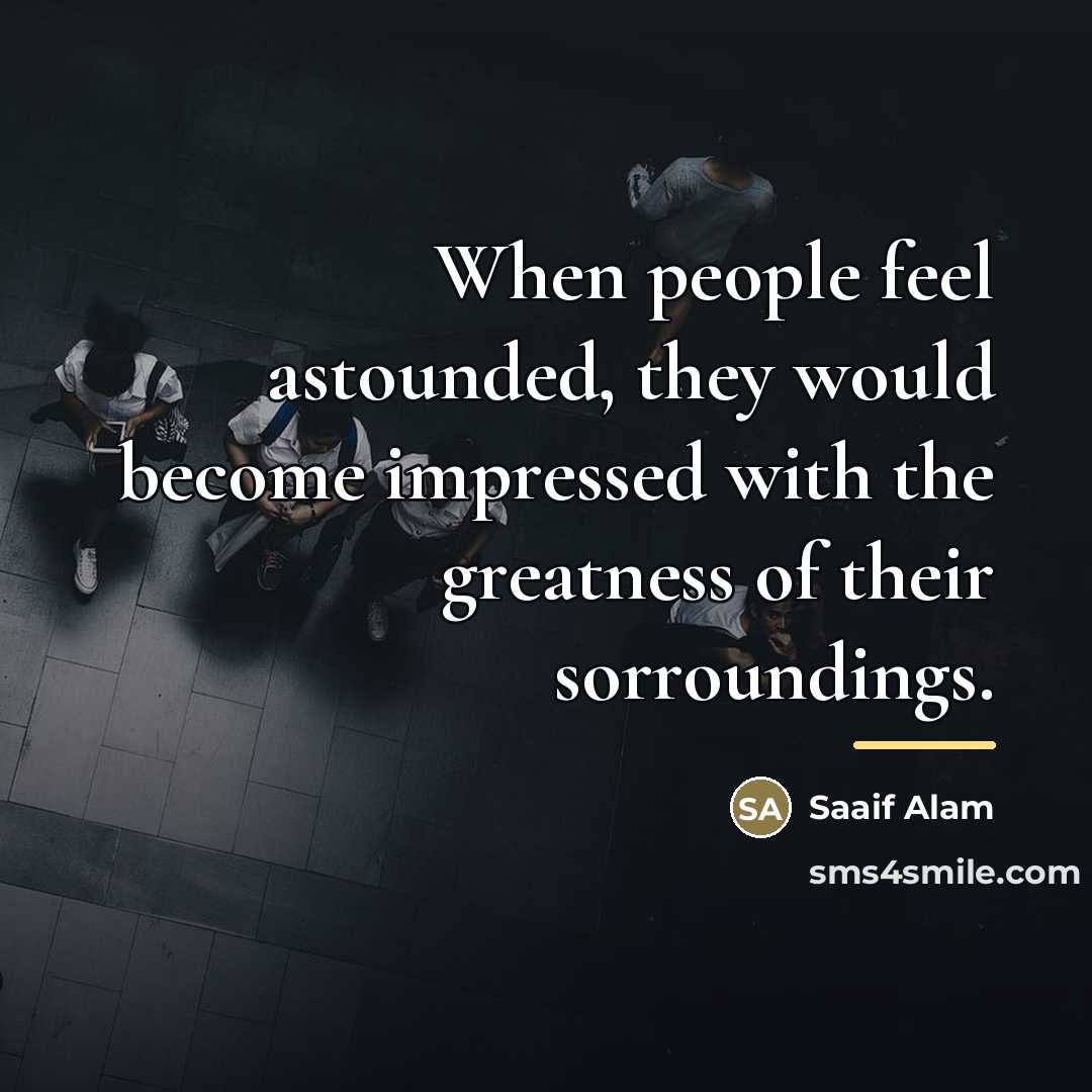 “When people feel astounded, they would become impressed with the…” quote by Saaif Alam