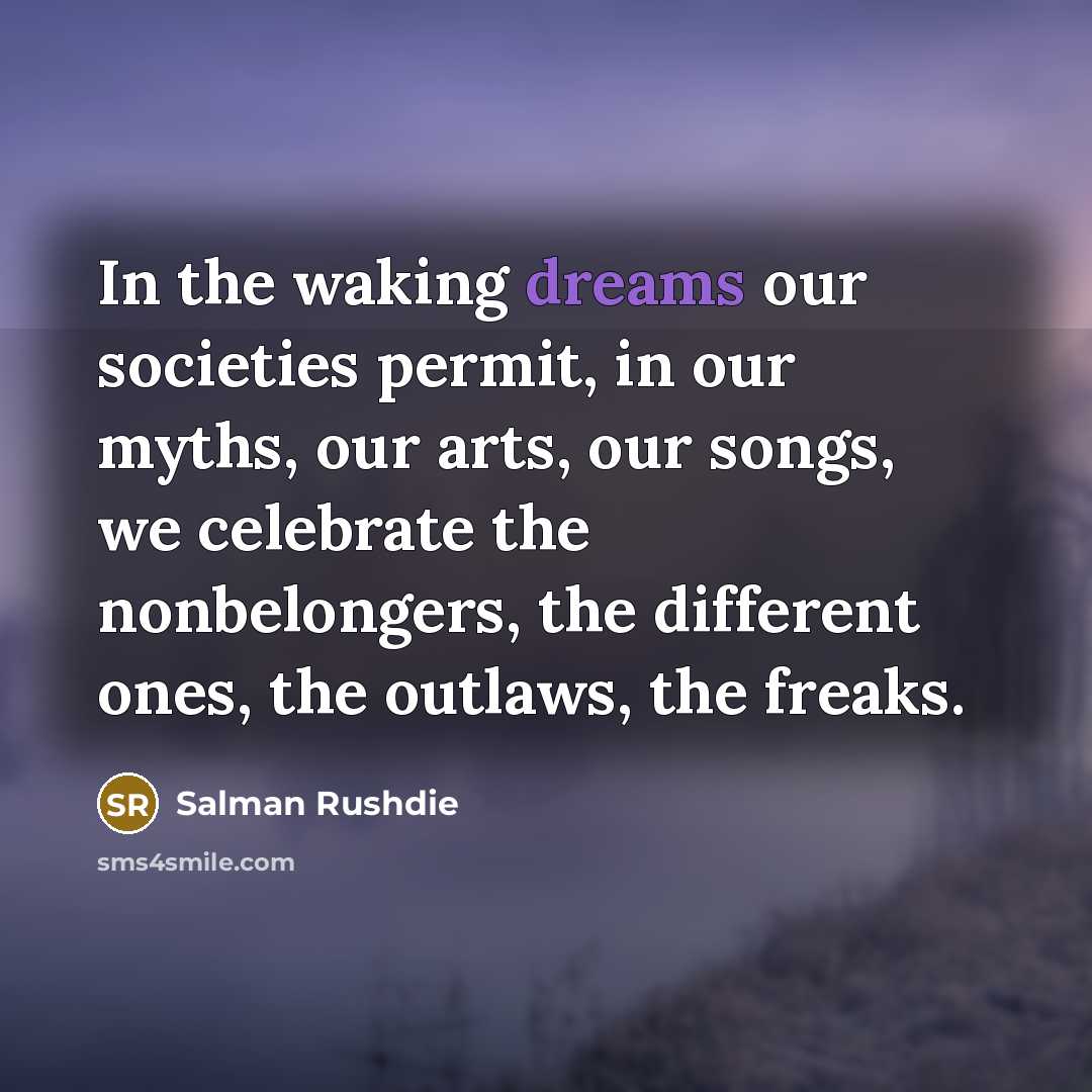 “In the waking dreams our societies permit, in our myths,…” quote by Salman Rushdie