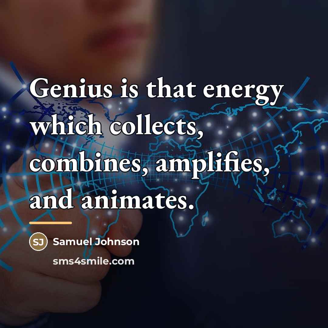 “Genius is that energy which collects, combines, amplifies, and animates.…” quote by Samuel Johnson