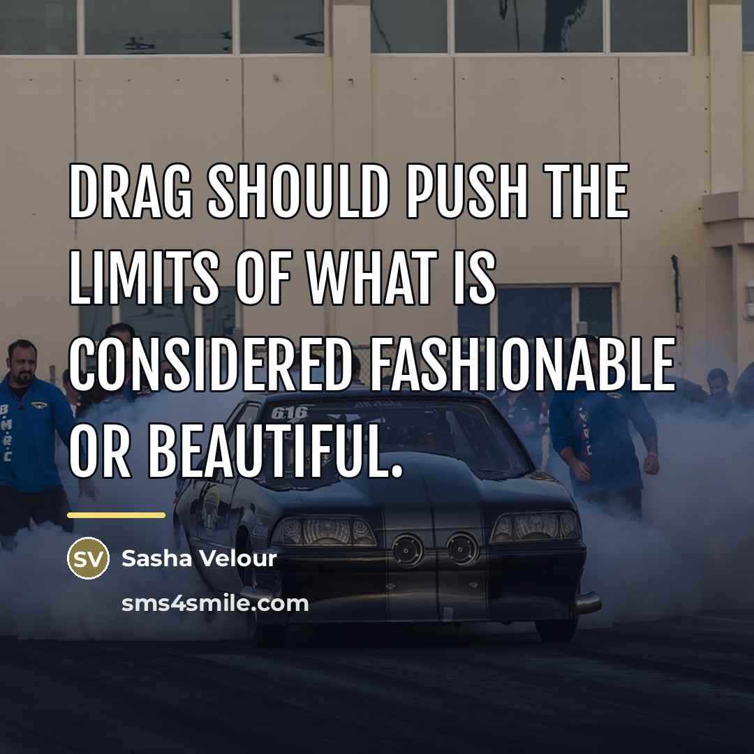 “Drag should push the limits of what is considered fashionable…” quote by Sasha Velour