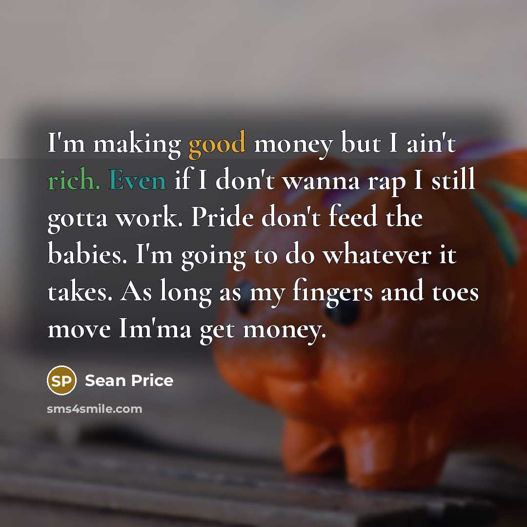 “I'm making good money but I ain't rich. Even if…” quote by Sean Price
