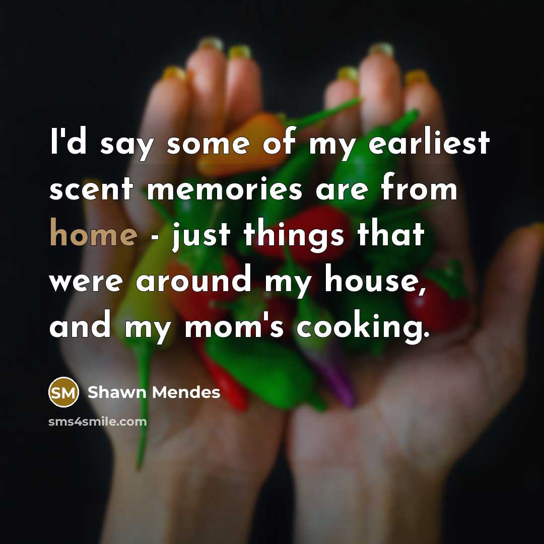 “I'd say some of my earliest scent memories are from…” quote by Shawn Mendes