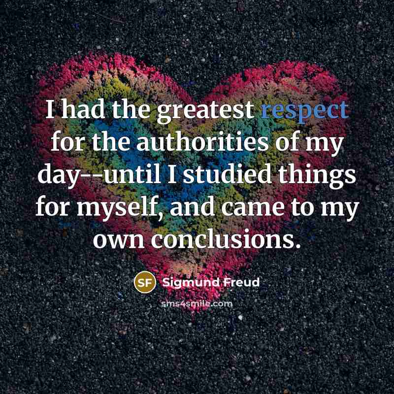 “I had the greatest respect for the authorities of my…” quote by Sigmund Freud