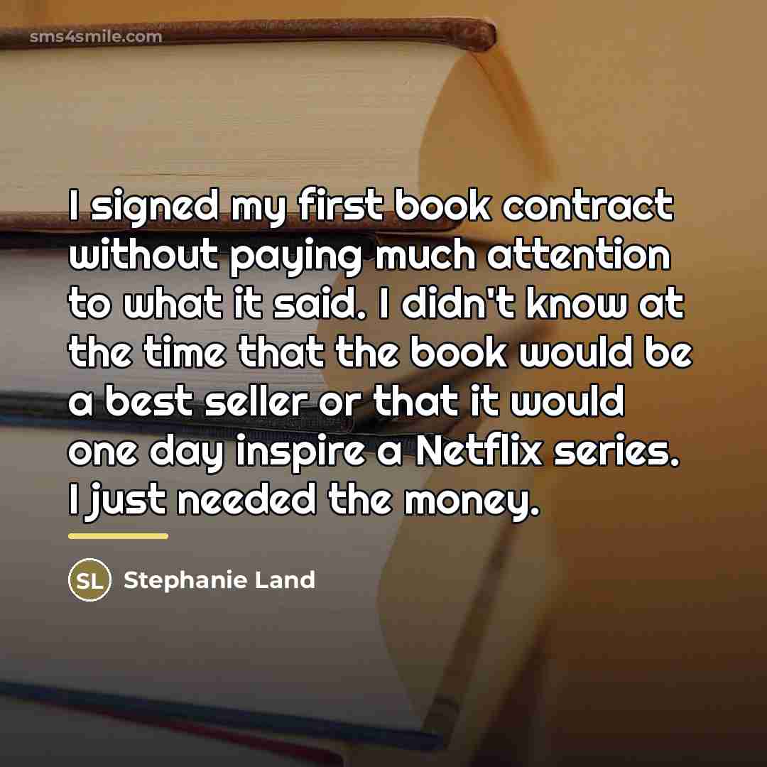 “I signed my first book contract without paying much attention…” quote by Stephanie Land
